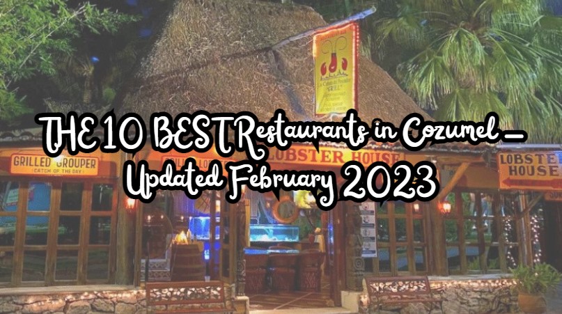 THE 10 BEST Restaurants in Cozumel - Updated February 2023